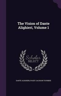 Cover image for The Vision of Dante Alighieri, Volume 1