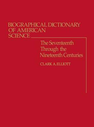 Cover image for Biographical Dictionary of American Science: The Seventeenth Through the Nineteenth Centuries