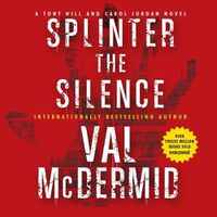 Cover image for Splinter the Silence: A Tony Hill and Carol Jordan Novel