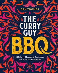 Cover image for Curry Guy BBQ (Sunday Times Bestseller): 100 Classic Dishes to Cook over Fire or on Your Barbecue