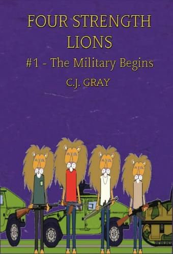 Cover image for Four Strength Lions: The Military Begins, Volume 1 (First Edition, Hardcover, Full Color)