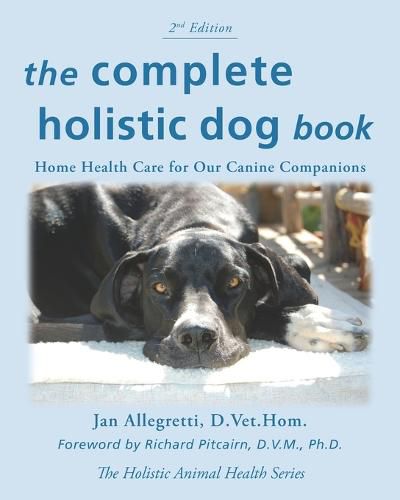 Cover image for The Complete Holistic Dog Book: Home Health Care for Our Canine Companions