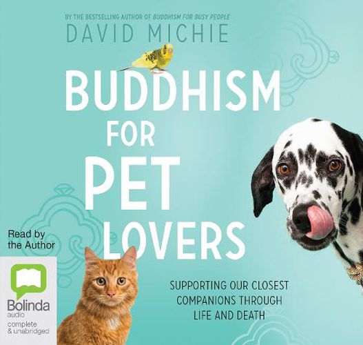 Buddhism for Pet Lovers: Supporting our Closest Companions through Life and Death