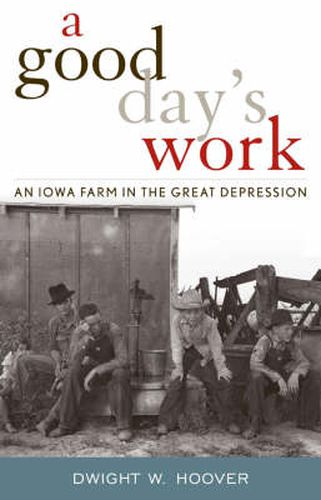 Cover image for A Good Day's Work: An Iowa Farm in the Great Depression