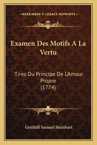 Examen Des Motifs a la Vertu: Tires Du Principe de L'Amour Propre (1774)