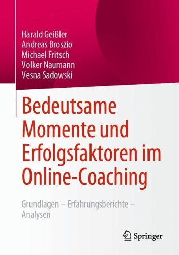 Cover image for Bedeutsame Momente und Erfolgsfaktoren im Online-Coaching: Grundlagen - Erfahrungsberichte - Analysen