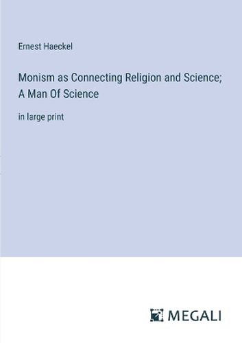 Monism as Connecting Religion and Science; A Man Of Science