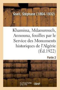 Cover image for Khamissa, Mdaourouch, Announa, Fouilles Executees Par Le Service Des Monuments Historiques d'Algerie