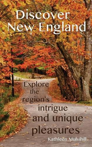 Cover image for Discover New England: Explore the region's intrigue and unique pleasures