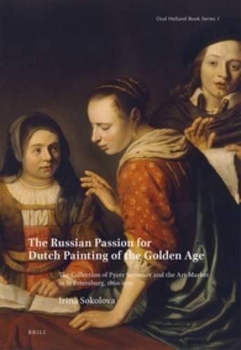 Cover image for The Russian Passion for Dutch Painting of the Golden Age: The Collection of Pyotr Semenov and the Art-Market in St Petersburg, 1860-1910