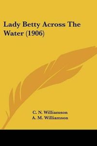 Cover image for Lady Betty Across the Water (1906)