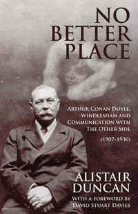 Cover image for No Better Place: Arthur Conan Doyle, Windlesham and Communication with the Other Side