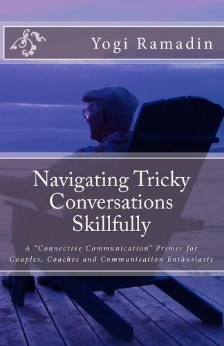 Cover image for Navigating Tricky Conversations Skillfully: A  Connective Communication  Primer for Couples, Coaches and Communication Enthusiasts