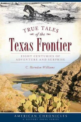 Cover image for True Tales of the Texas Frontier: Eight Centuries of Adventure and Surprise