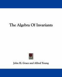 Cover image for The Algebra of Invariants