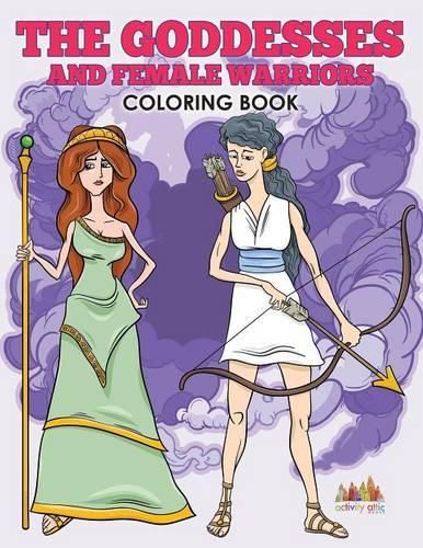 The Goddesses and Female Warriors Coloring Book