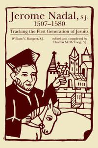 Cover image for Jerome Nadal, S.J., 1507-1580: Tracking the First Generation of Jesuits