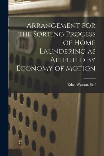 Cover image for Arrangement for the Sorting Process of Home Laundering as Affected by Economy of Motion