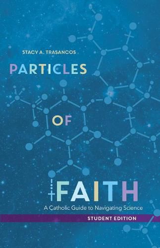 Cover image for Particles of Faith: A Catholic Guide to Navigating Science (Student Edition)