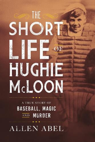 Cover image for The Short Life of Hughie Mcloon: A True Story of Bandits, Bootleggers, and Baseball