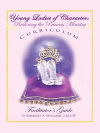 Cover image for Young Ladies of Character, Restoring the Princess Ministry