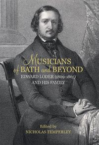 Cover image for Musicians of Bath and Beyond: Edward Loder (1809-1865) and his Family