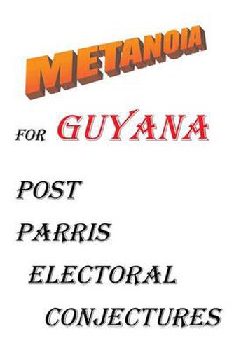 Cover image for Metanoia for Guyana: Post Parris Electoral Conjectures