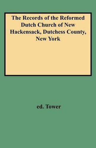 Cover image for The Records of the Reformed Dutch Church of New Hackensack, Dutchess County, New York