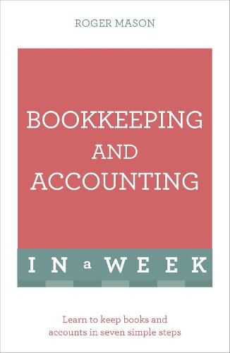 Cover image for Bookkeeping And Accounting In A Week: Learn To Keep Books And Accounts In Seven Simple Steps