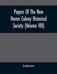 Cover image for Papers Of The New Haven Colony Historical Society (Volume Viii)