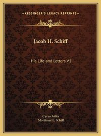 Cover image for Jacob H. Schiff: His Life and Letters V1