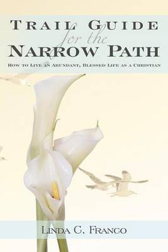 Cover image for Trail Guide for the Narrow Path: How to Live an Abundant, Blessed Life as a Christian