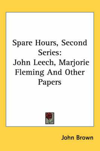 Cover image for Spare Hours, Second Series: John Leech, Marjorie Fleming and Other Papers