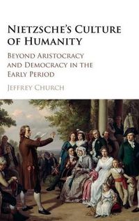Cover image for Nietzsche's Culture of Humanity: Beyond Aristocracy and Democracy in the Early Period