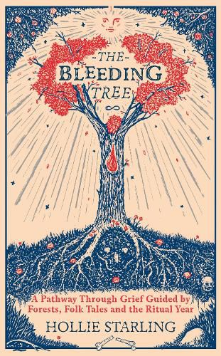 Cover image for The Bleeding Tree: A Pathway Through Grief Guided by Forests, Folk Tales and the Ritual Year