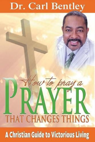 Cover image for Prayer That Changes Things: A Christian Guide to Victorious Living