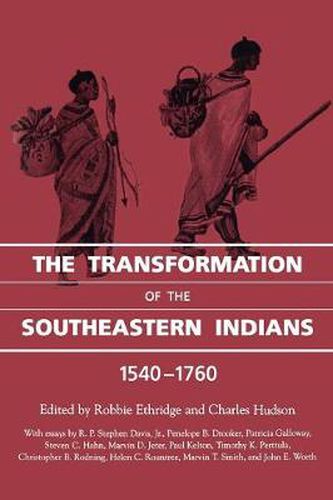 Cover image for The Transformation of the Southeastern Indians, 1540-1760