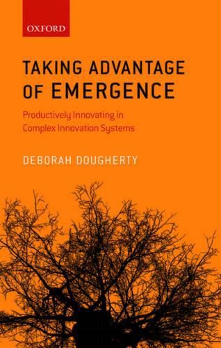 Cover image for Taking Advantage of Emergence: Productively Innovating in Complex Innovation Systems