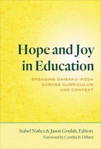 Cover image for Hope and Joy in Education: Engaging Daisaku Ikeda Across Curriculum and Context