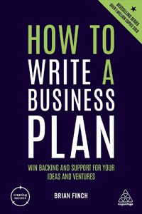 Cover image for How to Write a Business Plan: Win Backing and Support for Your Ideas and Ventures