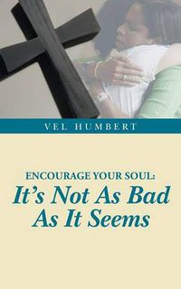 Cover image for Encourage Your Soul: It's Not as Bad as It Seems