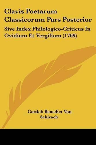 Cover image for Clavis Poetarum Classicorum Pars Posterior: Sive Index Philologico-Criticus in Ovidium Et Vergilium (1769)