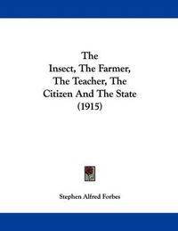 Cover image for The Insect, the Farmer, the Teacher, the Citizen and the State (1915)