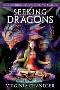 Cover image for Seeking Dragons: Connecting to Dragon Energy & Magick