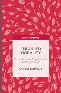 Cover image for Embodied Morality: Protectionism, Engagement and Imagination