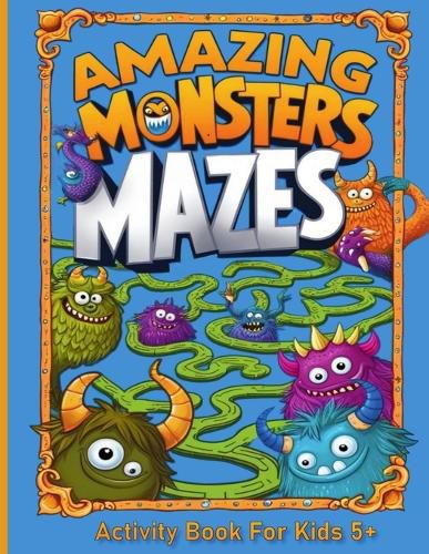 Cover image for Amazing Monsters Mazes Activity Book For Kids 5+