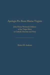 Cover image for Apologia Pro Beata Maria Virgine: John Henry Newman's Defence of the Virgin Mary in  Catholic Doctrine and Piety