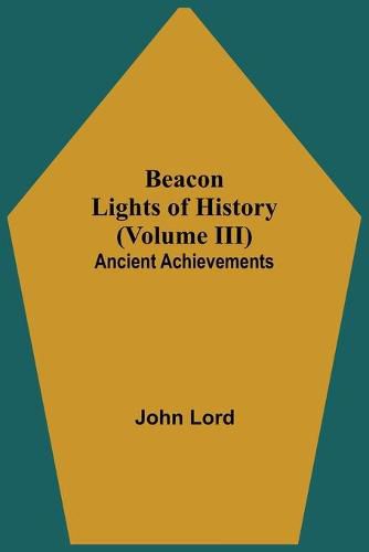 Cover image for Beacon Lights of History (Volume III): Ancient Achievements