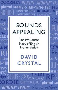Cover image for Sounds Appealing: The Passionate Story of English Pronunciation