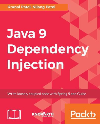 Cover image for Java 9 Dependency Injection: Write loosely coupled code with Spring 5 and Guice